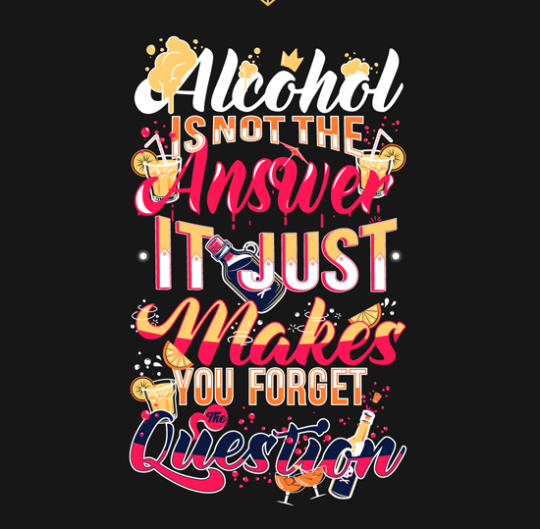 alcohol is not the answer