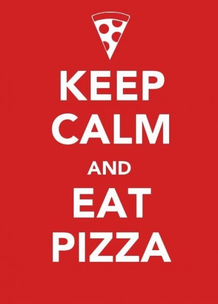 Keep Calm and eat pizza