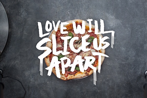 love of pizza will slice us apart